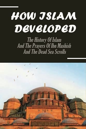How Islam Developed The History Of Islam And The Prayers Of Ibn Mashish And The Dead Sea Scrolls: The Islam Symbol