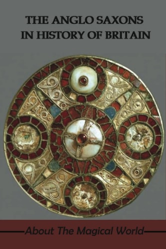 The Anglo Saxons In History Of Britain About The Magical World: Were The Anglo-Saxons Vikings?