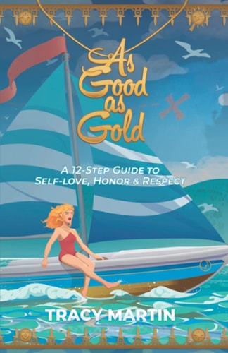 As Good As Gold A 12-Step Guide to Self-Love, Honor and Respect