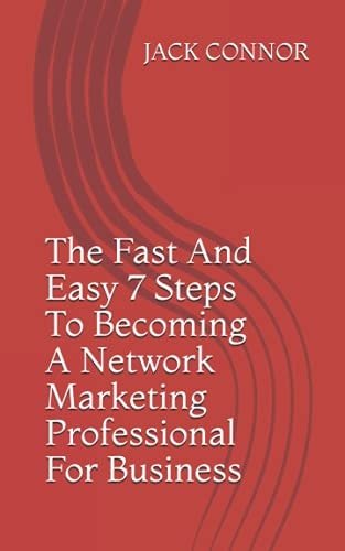 The Fast And Easy 7 Steps To Becoming A Network Marketing Professional For Business