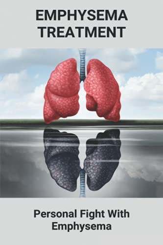 Emphysema Treatment Personal Fight With Emphysema: Psychological Effects Of Illness