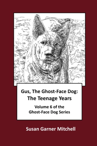 Gus, The Ghost-Face Dog The Teenage Years: Volume 6 of The Ghost-Face Dog Series