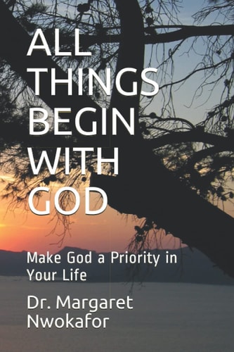 All Things Begin with God Make God a Priority in Your Life
