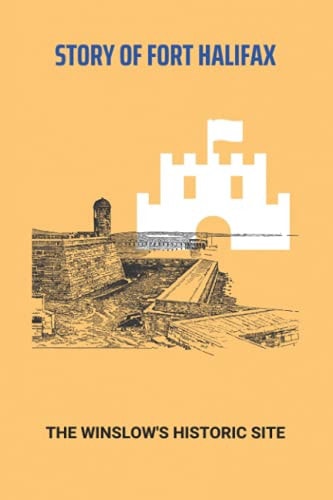 Story Of Fort Halifax The Winslow's Historic Site: History Of Winslow Arizona