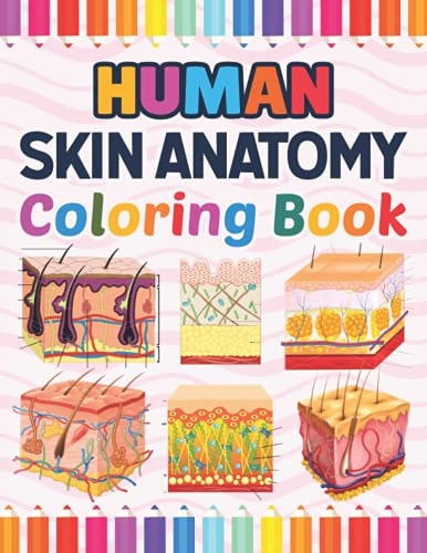 Human Skin Anatomy Coloring Book Human Skin Anatomy Student's Self-Test Coloring Book for Anatomy Students | Perfect Book for Medical School Students, Nurses, Doctors and Adults. Anatomy Book of Human Skin. Human Skin Student's Self-Test Coloring Book