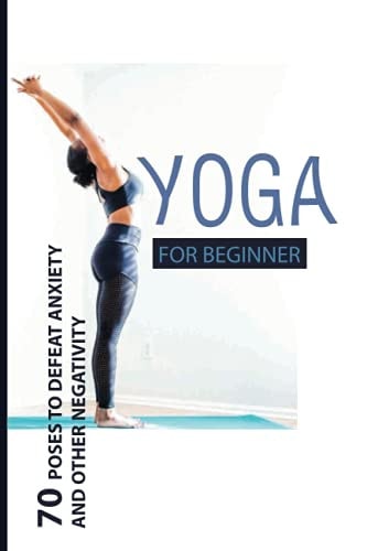 Yoga For Beginner 70 Poses To Defeat Anxiety And Other Negativity: Reduce Anxiety Music
