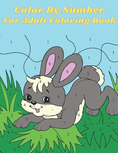 Color By Number For Adult Coloring Book An Adult Coloring Book with Fun, Easy, and Relaxing Coloring Pages