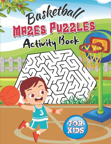Basketball Mazes Puzzles Activity Book Basketball Activity Book for Kids - 100 Maze Puzzles - Full Solutions Included