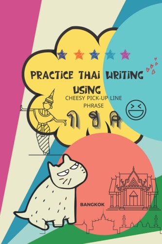 Practice Thai Writing Using Cheesy Thai Pick-Up Lines Phrase Learning Thai Language Extremely Fast and Stress-free Using a Great Collection of Successful Chat Up Lines Phrase, Executive Size.