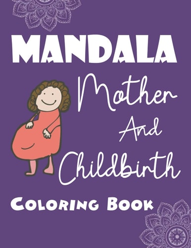 Mandala Mother And Childbirth Coloring Book Personalized Mandala Coloring Pages For Pregnant Moms - Pretty Designs For Stress Relief And Relaxation