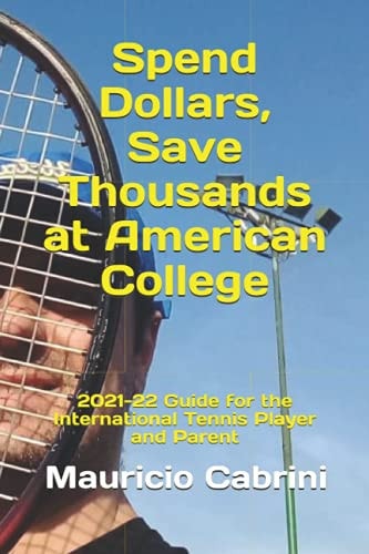 Spend Dollars, Save Thousands at American College 2021-22 Guide for the International Tennis Player and Parent