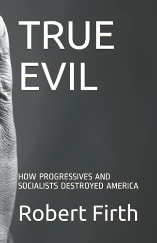 True Evil How Progressives and Socialists Destroyed America