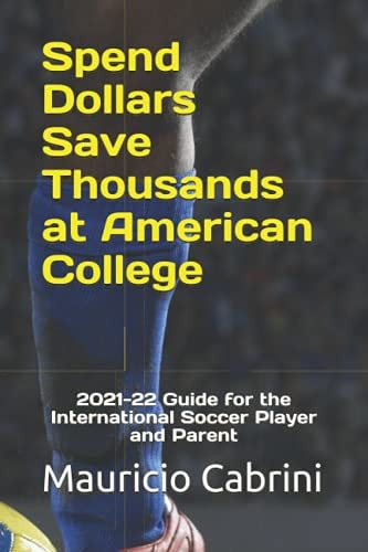 Spend Dollars Save Thousands at American College 2021-22 Guide for the International Soccer Player and Parent