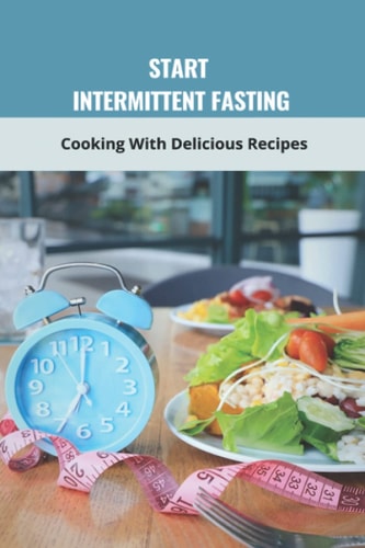 Start Intermittent Fasting Cooking With Delicious Recipes: Ketogenic Paleolithic Diet