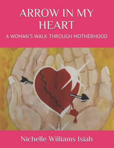 Arrow in My Heart A Woman's Walk Through Motherhood