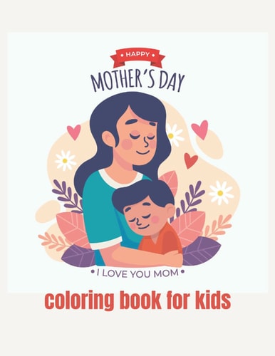 Happy Mothers Day Coloring Book for Kids Ages 2-8 Best Mother's Day Gift Ideas - Mothers Day 2021