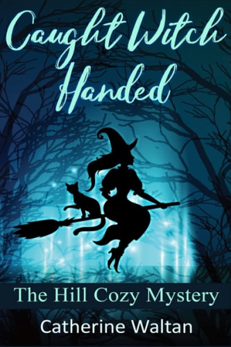 Caught Witch Handed The Hill Cozy Mystery