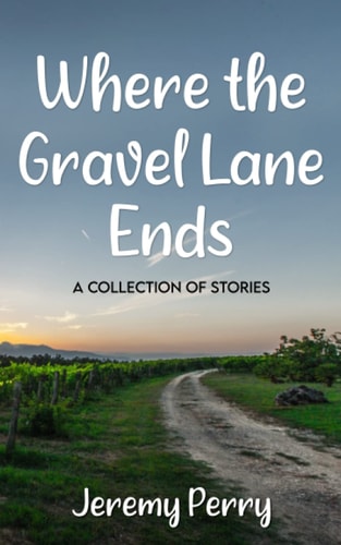 Where the Gravel Lane Ends A Collection of Stories
