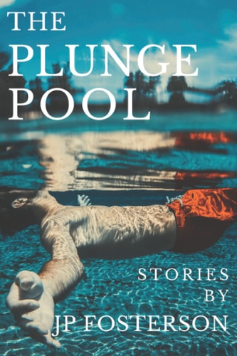 The Plunge Pool Stories By JP Fosterson