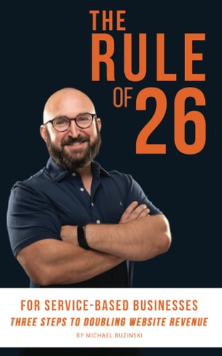 The Rule of 26 For Service-Based Businesses Three Steps to Doubling Website Revenue