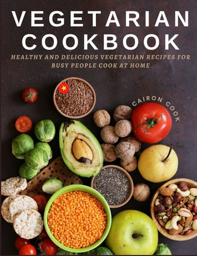 Vegetarian Cookbook Healthy and Delicious Vegetarian Recipes for Busy People Cook at Home