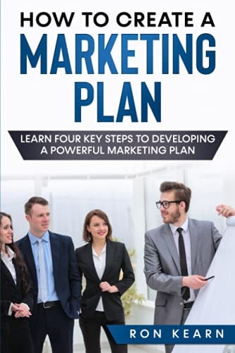 How to Create a Marketing Plan Learn Four Key Steps to Developing a Powerful Marketing Plan