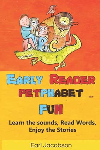 Early Reader Petphabet Fun An Exciting, Learn to Read Sight Word, Phonics and Letter Sound Recognition Book for Beginner Readers, Preschooler, Home Schooler, Kindergarten, 1st Graded