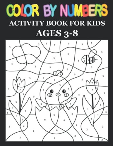 Color By Numbers Activity Book For Kids Ages 3-8, 8-12 Boys and Girls, Fun Early Learning, Including Birds, Flowers, Animals & And So Much More