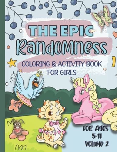 The Epic Randomness Coloring & Activity Book Vol. 2 For Girls Ages 5-11