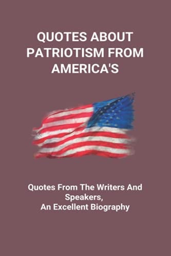 Quotes About Patriotism From America's Quotes From The Writers And Speakers, An Excellent Biography: Founding Fathers Quotes On Religion