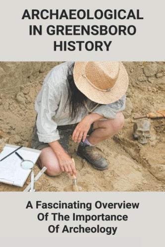Archaeological In Greensboro History A Fascinating Overview Of The Importance Of Archeology: What Was The Greenbrier Bunker Used For