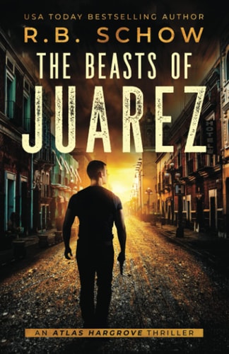 The Beasts of Juarez An Atlas Hargrove Novel: Book 2