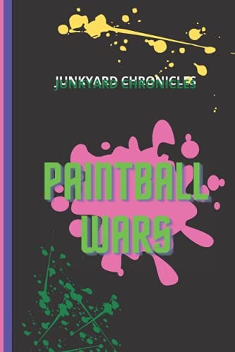 Paintball Wars The Junkyard Chronicles