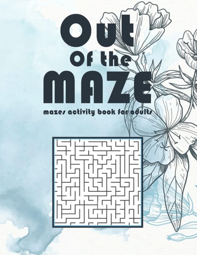Out Of The Maze Mazes Activity Book for Adults