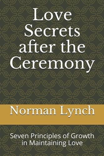 Love Secrets After the Ceremony Seven Principles of Growth in Maintaining Love