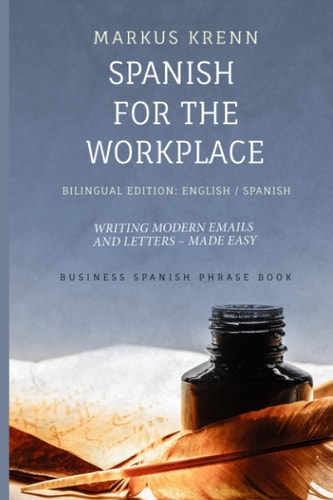 SPANISH FOR THE WORKPLACE Writing Modern Emails and Letters - Made Easy