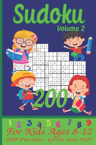 Sudoku for Kids Ages 8-12 200 Puzzles, Grids 6x6, 9x9 - Beginners Sudoku Book with Rules, Instructions, and Solutions - Volume 2
