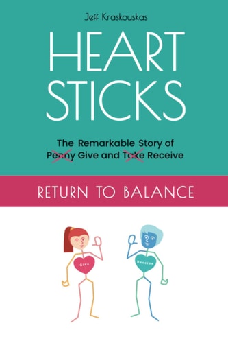 Heart Sticks The Remarkable Story of Give and Receive Return to Balance