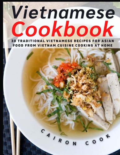 Vietnamese Cookbook 30 Traditional Vietnamese Recipes for Asian Food from Vietnam Cuisine Cooking at Home