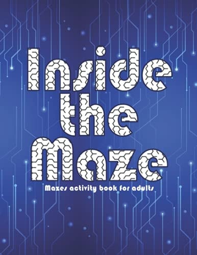 Inside the Maze Mazes Activity Book for Adults