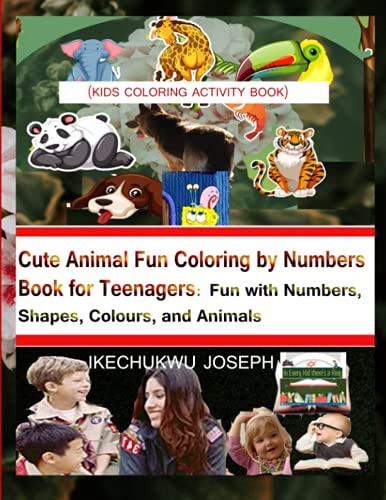 Cute Animal Fun Coloring by Numbers Book for Teenagers Fun with Numbers, Shapes, Colours, and Animals (Kid Coloring Activity Book)