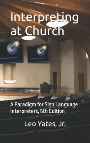 Interpreting at Church A Paradigm for Sign Language Interpreters, 5th Edition