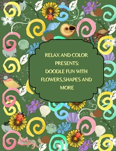 Relax and Color Presents Doodle Fun with Flowers Shapes and More