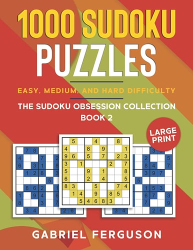 1000 Sudoku Puzzles Easy, Medium and Hard Difficulty Large Print The Sudoku Obsession Collection Book 2