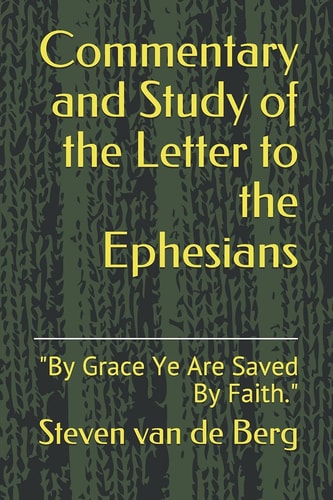 Commentary and Study of the Letter to the Ephesians "By Grace Ye Are Saved By Faith."