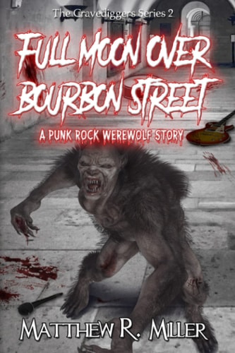 Full Moon Over Bourbon Street A Punk Rock Werewolf Story: The Gravediggers Series 2