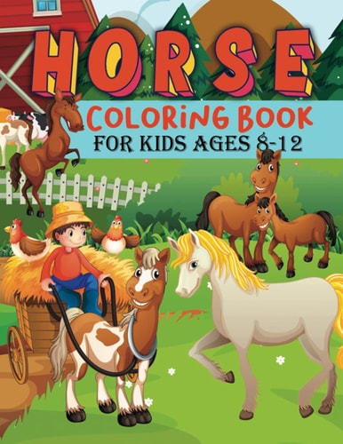 Horse Coloring Book For Kids Fun Children's Coloring Book for Kids Ages 8 to 12, Horse Lovers Coloring Book Wonderful Horses Coloring Book, Horse Coloring Book for Kids Ages 4-8 9-12