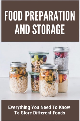 Food Preparation And Storage Everything You Need To Know To Store Different Foods: How To Store Food