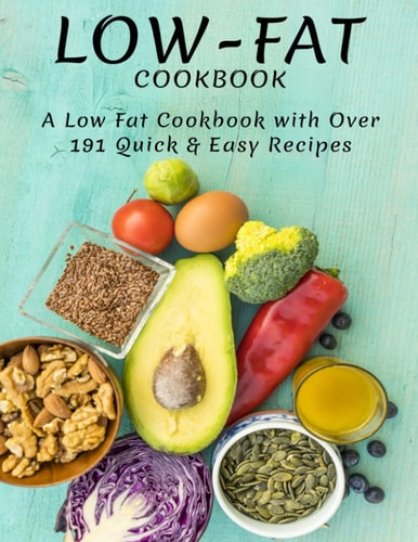 Low-Fat Cookbook A Low Fat Cookbook With Over 191 Quick & Easy Recipes