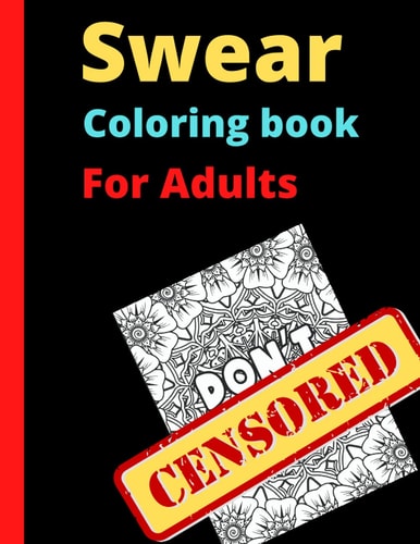 Swear Coloring Book for Adults An Adult Coloring Book with Curse Words, Adult Coloring Book for Men and Women, Adult Coloring Book for Women and Men with Swear Words, Adult Swear Coloring Book for Adults, Adult Swear Coloring Book for Adult,
